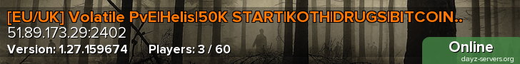 [EU/UK] Volatile PvE|Helis|50K START|KOTH|DRUGS|BITCOIN..