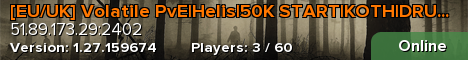 [EU/UK] Volatile PvE|Helis|50K START|KOTH|DRUGS|BITCOIN..