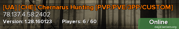 [UA] [CHE] Chernarus Hunting [PVP/PVE/3PP/CUSTOM]
