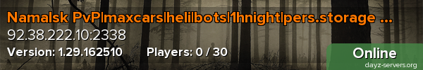 Namalsk PvP|maxcars|heli|bots|1hnight|pers.storage noobbox