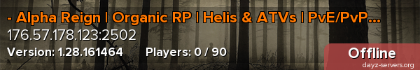 - Alpha Reign | Organic RP | Helis & ATVs | PvE/PvP | Bases