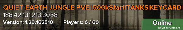 QUIET EARTH JUNGLE PVE |500kStart|TANKS|KEYCARD|DRUG|LOOT+++