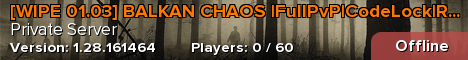 [WIPE 01.03] BALKAN CHAOS |FullPvP|CodeLock|RaidTime|Mission